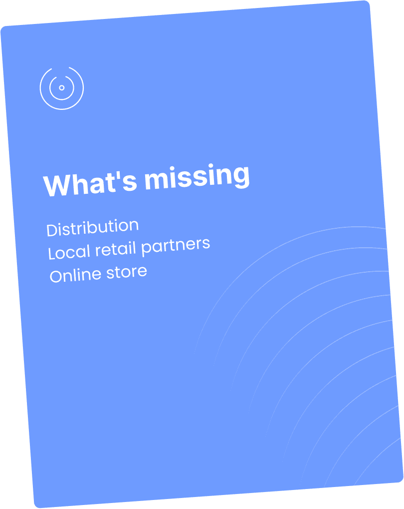 What's missing - Distribution, Local retail partners, Online store